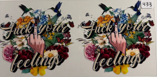 Fuck your feelings- 433