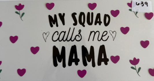 My squad calls me mama- 639
