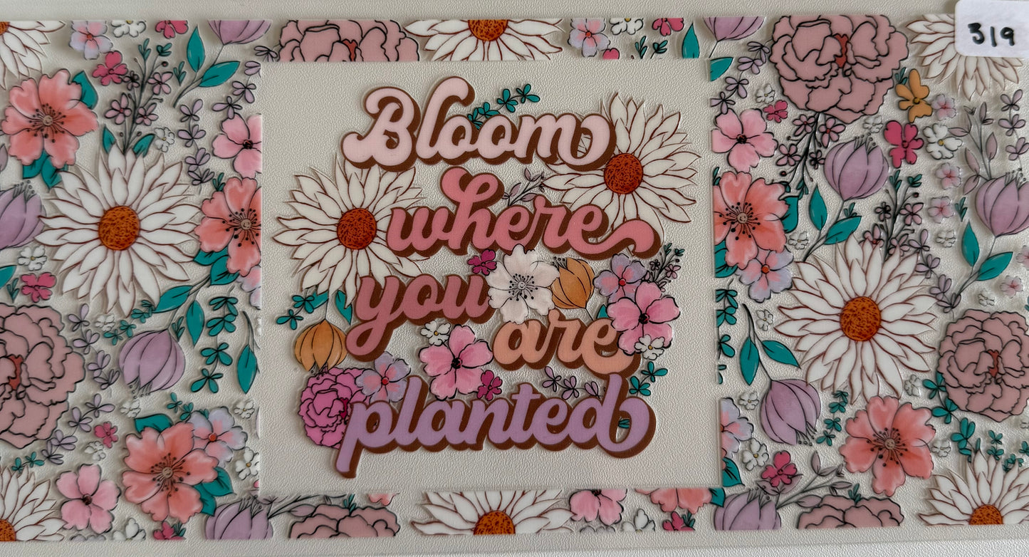 Bloom where you are planted- 319