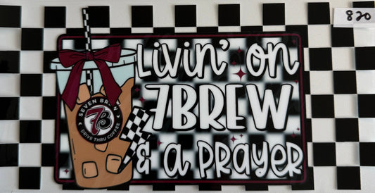 Living on 7 brew- 820