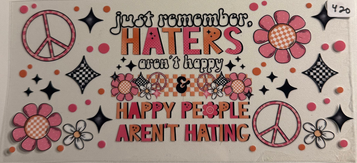 Just remember haters- 420