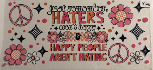 Just remember haters- 420