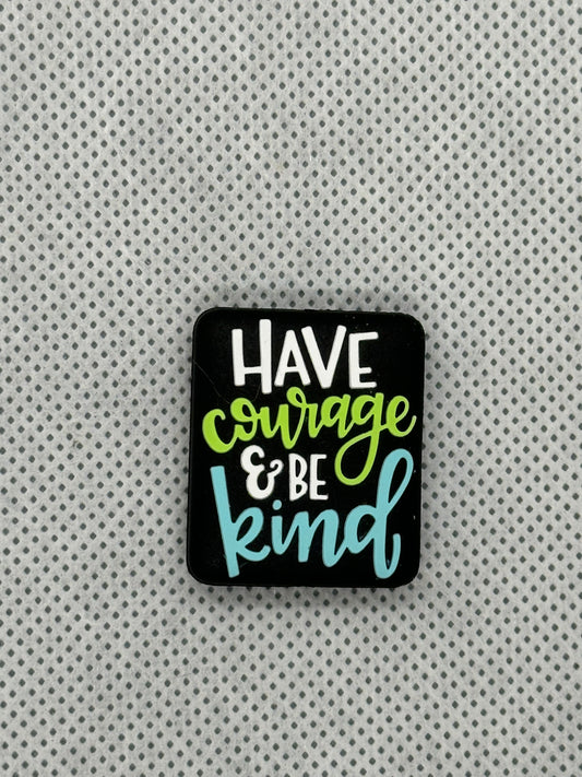 Have courage & be kind